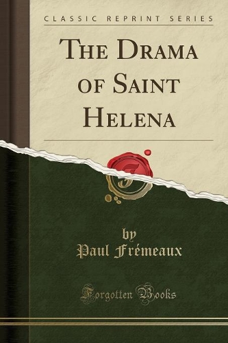 The Drama of Saint Helena (Classic Reprint)