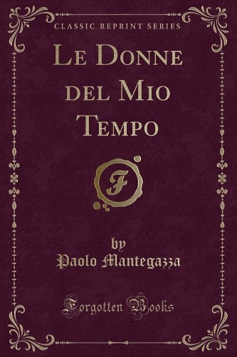 Le Donne del Mio Tempo (Classic Reprint)