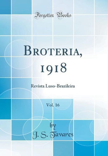 Broteria, 1918, Vol. 16: Revista Luso-Brazileira (Classic Reprint)