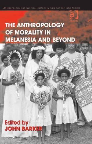 The Anthropology of Morality in Melanesia and Beyond