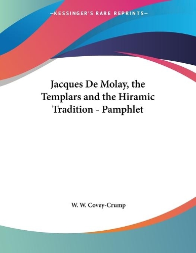 Jacques De Molay, the Templars and the Hiramic Tradition - Pamphlet