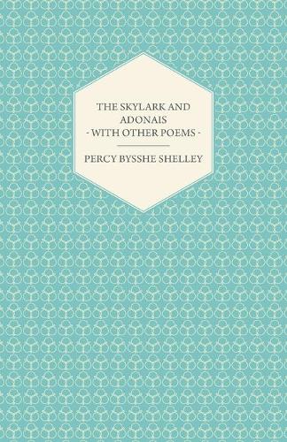 The Skylark And Adonais - With Other Poems