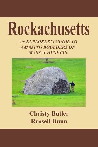 Rockachusetts: An Explorer's Guide To Amazing Boulders of Massachusetts(English)