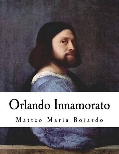 Orlando Innamorato: Matteo Maria Boiardo