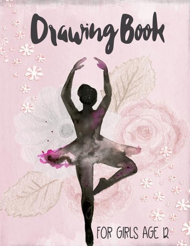 Drawing Book For Girls Age 12: Blank Doodle Draw Sketch Book