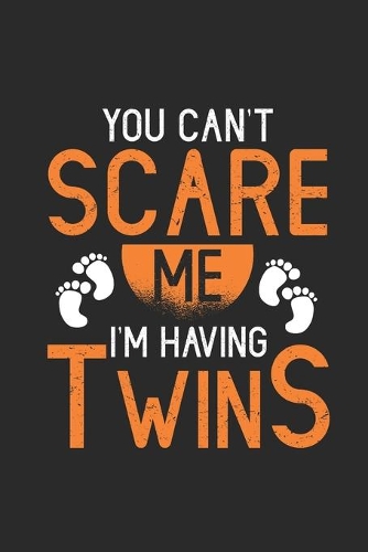 You Can't Scare Me I'm Having Twins: Mothers Notebook, Blank Lined (6" x 9" - 120 pages) Family Themed Notebook for Daily Journal, Diary, and Gift