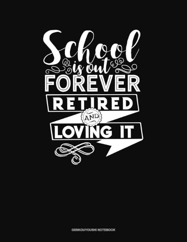 School Is Out Forever Retired And Loving It