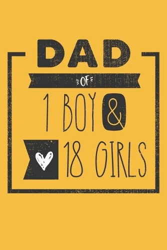 DAD of 1 BOY & 18 GIRLS: Personalized Notebook for Dad - 6 x 9 in - 110 blank lined pages [Perfect Father's Day Gift]