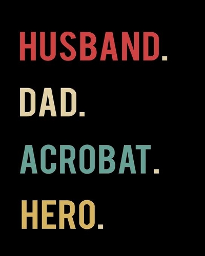 Husband Dad Acrobat Hero