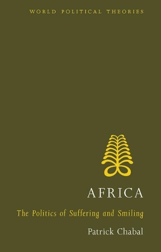Africa: The Politics of Suffering and Smiling(World Political Theories)