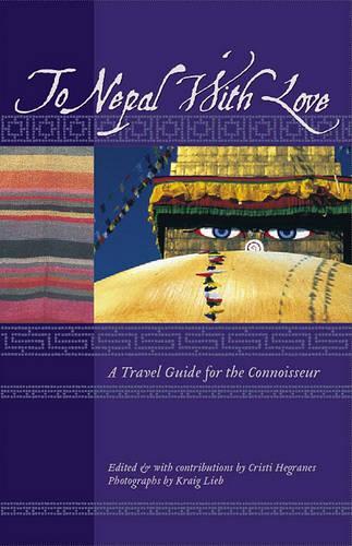 To Nepal with Love: A Travel Guide for the Connoisseur(To Asia with Love)