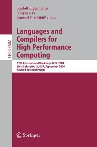 Languages and Compilers for High Performance Computing: 17th International Workshop, LCPC 2004, West Lafayette, IN, USA, September 22-24, 2004, Revised Selected Papers(Theoretical Computer Science and General Issues)