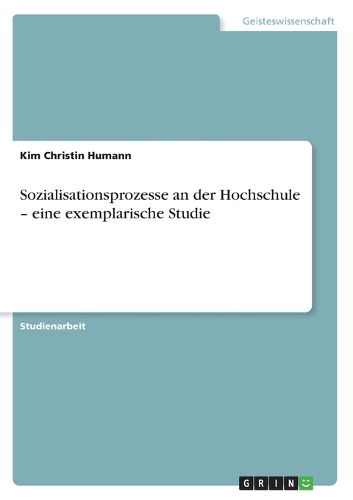 Sozialisationsprozesse an der Hochschule - eine exemplarische Studie