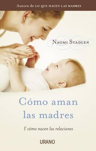 Como Aman las Madres: Y como nacen las relaciones(Spanish)