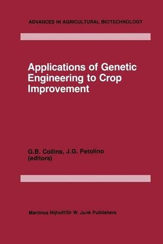 Applications of Genetic Engineering to Crop Improvement: (10 Advances in Agricultural Biotechnology)