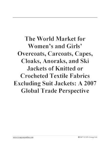 The World Market for Women's and Girls' Overcoats, Carcoats, Capes, Cloaks, Anoraks, and Ski Jackets of Knitted or Crocheted Textile Fabrics Excluding Suit Jackets