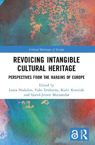 Revoicing Intangible Cultural Heritage: Perspectives from the Margins of Europe(Critical Heritages of Europe)