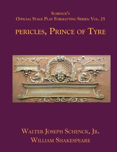 Schenck's Official Stage Play Formatting Series: Vol. 25 - Pericles, Prince of Tyre(25 Schenck's Official Stage Play Formatting)