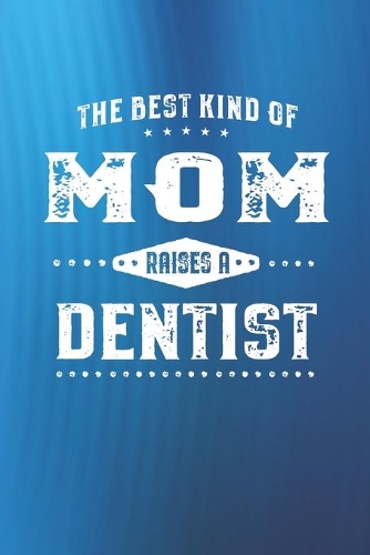 The Best Kind Of Mom Raises A Dentist