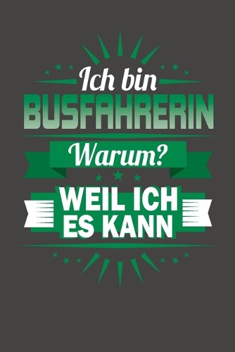Ich Bin Busfahrerin - Warum? Weil Ich Es Kann: Praktischer Wochenkalender für ein ganzes Jahr - ohne festes Datum
