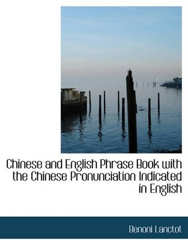 Chinese and English Phrase Book with the Chinese Pronunciation Indicated in English