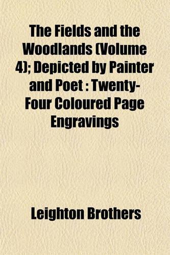 The Fields and the Woodlands (Volume 4); Depicted by Painter and Poet: Twenty-Four Coloured Page Engravings(English)