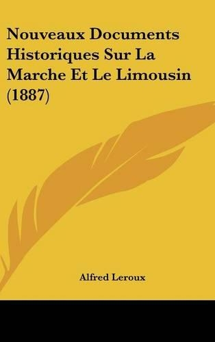 Nouveaux Documents Historiques Sur La Marche Et Le Limousin (1887)