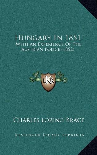 Hungary In 1851: With An Experience Of The Austrian Police (1852)