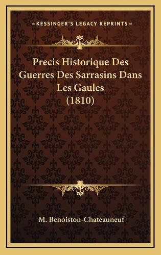Precis Historique Des Guerres Des Sarrasins Dans Les Gaules (1810)