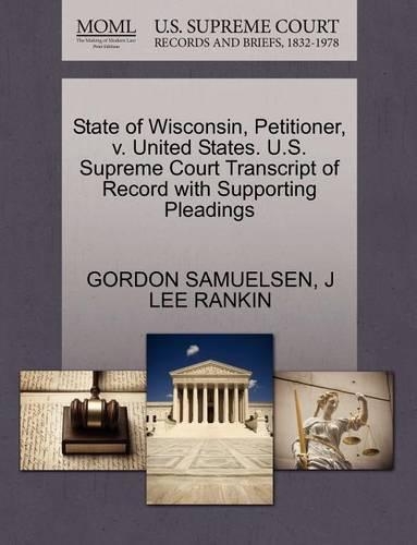 State of Wisconsin, Petitioner, V. United States. U.S. Supreme Court Transcript of Record with Supporting Pleadings