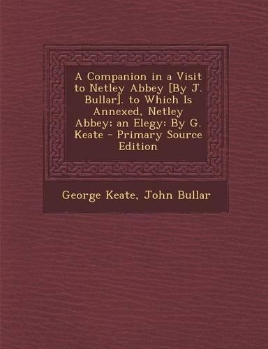 A Companion in a Visit to Netley Abbey [By J. Bullar]. to Which Is Annexed, Netley Abbey; An Elegy