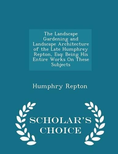 The Landscape Gardening and Landscape Architecture of the Late Humphrey Repton, Esq