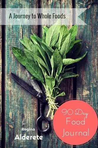 A Journey to Whole Foods - 90 Day Journal