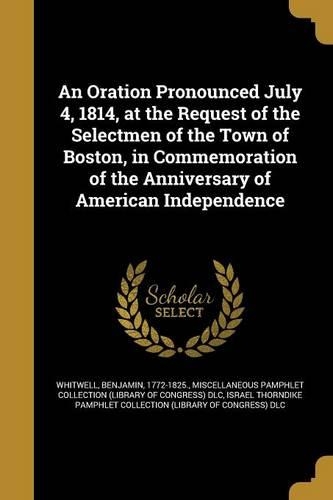 An Oration Pronounced July 4, 1814, at the Request of the Selectmen of the Town of Boston, in Commemoration of the Anniversary of American Independence
