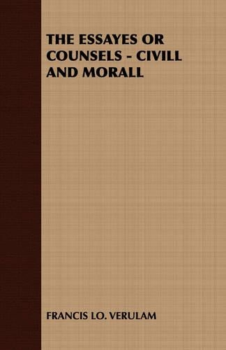 THE Essayes or Counsels - Civill and Morall