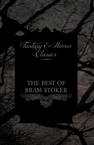 The Best of Bram Stoker - Short Stories From the Master of Macabre (Fantasy and Horror Classics): (English)