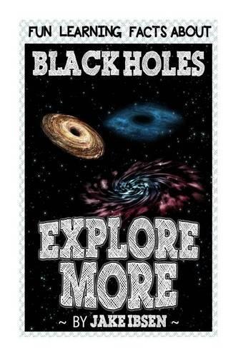 Explore More: Fun Learning Facts about Black Holes: Illustrated Fun Learning for Kids