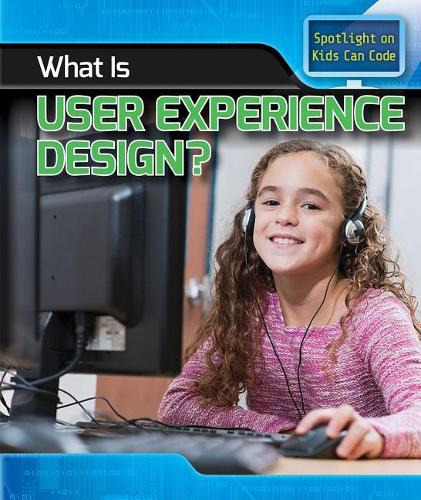 What Is User Experience Design?: (Spotlight on Kids Can Code)