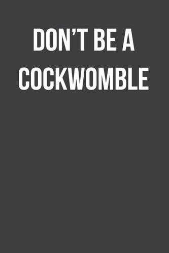 Don't Be A Cockwomble
