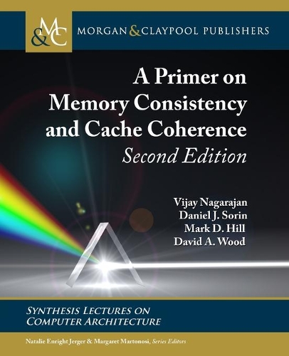 A Primer on Memory Consistency and Cache Coherence: (Synthesis Lectures on Computer Architecture)