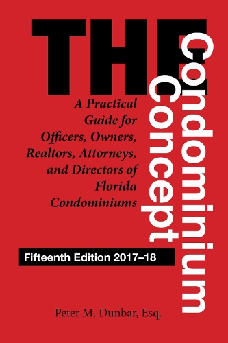 The Condominium Concept: A Practical Guide for Officers, Owners, Realtors, Attorneys, and Directors of Florida Condominiums