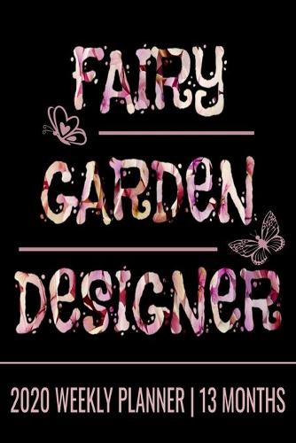Fairy Garden Designer - 2020 Weekly Planner - 13 Months