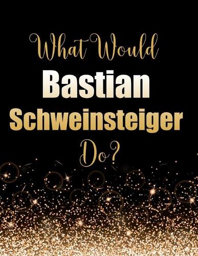 What Would Bastian Schweinsteiger Do?