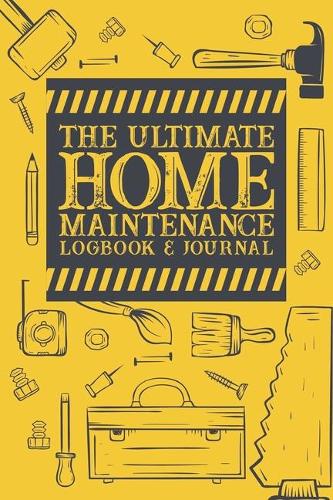 The Ultimate Home Maintenance Logbook & Journal
