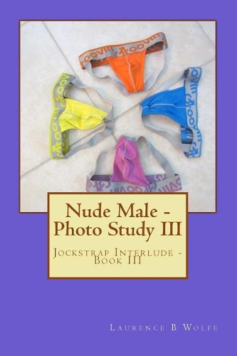 Nude Male - Photo Study III: Jockstrap Interlude - Book III