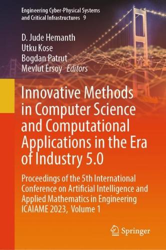 Innovative Methods in Computer Science and Computational Applications in the Era of Industry 5.0: Proceedings of the 5th International Conference on Artificial Intelligence and Applied Mathematics in Engineering ICAIAME 2023,  Volume 1(9 Engineering Cyber-Physical Systems and Critical Infrastructures)