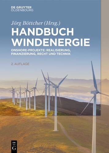 Handbuch Windenergie: Onshore-Projekte: Realisierung, Finanzierung, Recht Und Technik