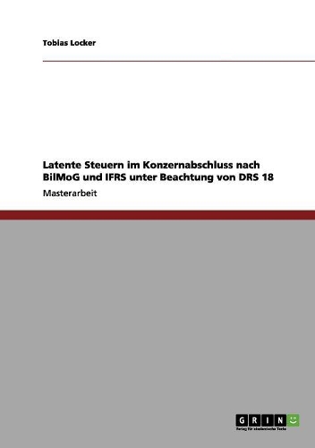 Latente Steuern im Konzernabschluss nach BilMoG und IFRS unter Beachtung von DRS 18
