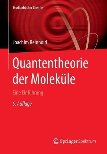 Quantentheorie der Moleküle: Eine Einführung(Studienbücher Chemie)