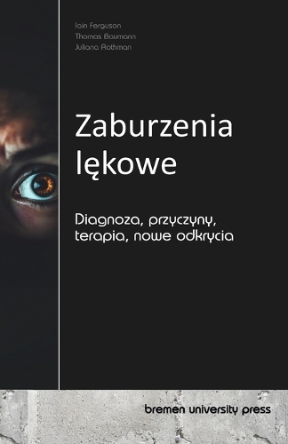 Zaburzenia lękowe: Diagnoza, przyczyny, terapia, nowe odkrycia
